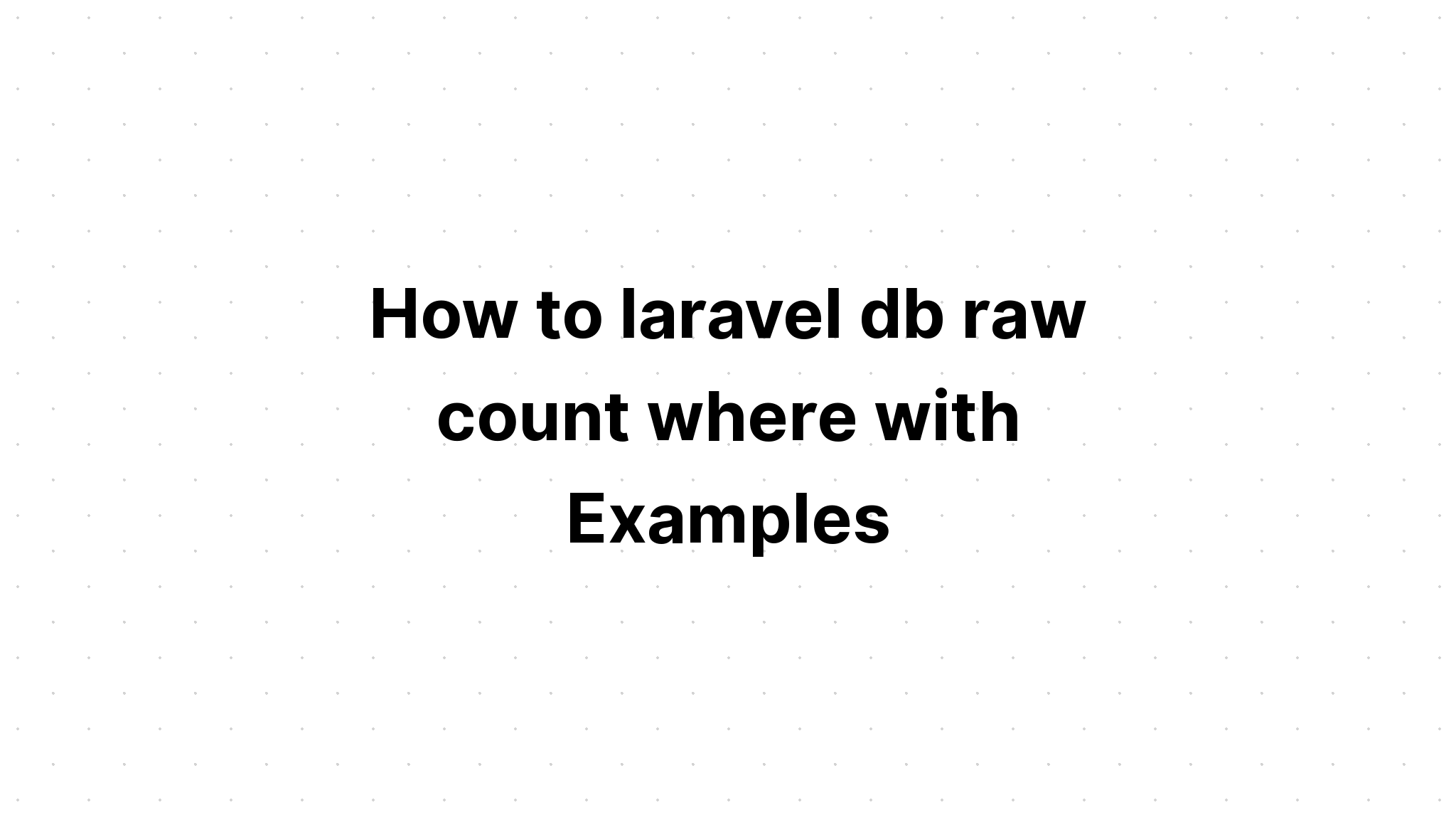 Làm thế nào để laravel db raw đếm ở đâu với các ví dụ
